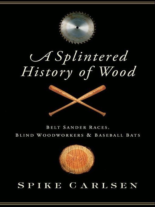 Title details for A Splintered History of Wood by Spike Carlsen - Available